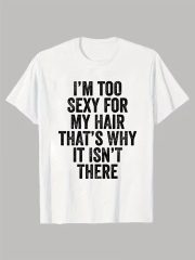 Men'S Funny Bald Joke T-Shirt - "I'm Too Sexy for My Hair That'S Why It Isn't There" Humorous Saying, Black with White Text, Casual Short Sleeve Round Neck Tee, Comfortable Summer Wear, Funny T Shirts, Humorous Apparel, Durable Print Quality