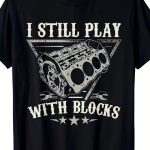 Men's Funny Automotive Graphic T-Shirt - "I Still Play with Blocks" Car Mechanic Tee - Black Engine Design Shirt for Auto Enthusiasts & Mechanics - Lightweight Summer Casual Crewneck Top, Car T Shirts, Leisure Clothing, Engineinspired Design, Comfortable Fit